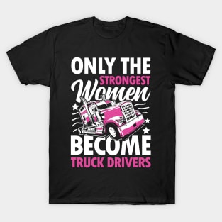 The Only Strongest Women Become Truck Drivers T-Shirt